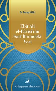 Ebû Alî el-Farisî’nin Sarf İlmindeki Yeri - Dr. Recep Kırcı