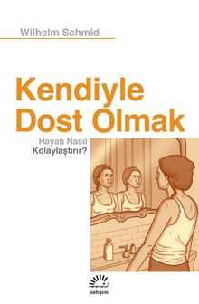 Kendiyle Dost Olmak Hayatı Nasıl Kolaylaştırır? - Wilhelm Schmid