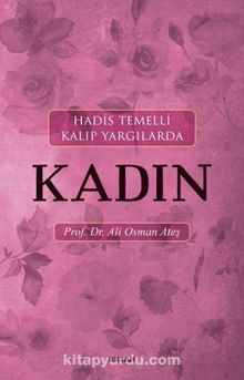 Hadis Temelli Kalıp Yargılarda Kadın - Prof.Dr. Ali Osman Ateş