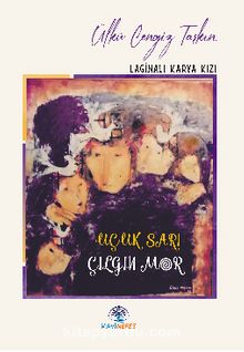 Uçuk Sarı Çılgın Mor & Laginalı Karya Kızı - Ülkü Cengiz Taşkın