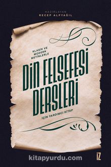 Klasik ve Modern Metinlerle Din Felsefesi Dersleri İçin Yardımcı Kitap - Bilinmeyen Yazar