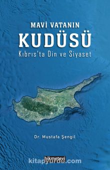 Mavi Vatanın Kudüsü (Kıbrıs’ta Din ve Siyaset) - Dr. Mustafa Şengil