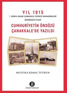 Cumhuriyetin Önsözü Çanakkale’de Yazıldı - Mustafa Kemal Tutkun