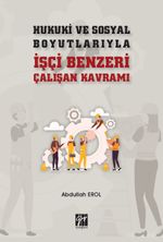 Hukuki ve Sosyal Boyutlarıyla İşçi Benzeri Çalışan Kavramı 