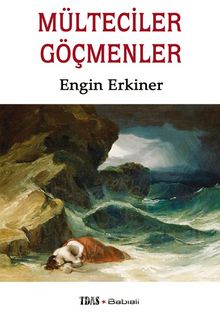 Mülteciler - Göçmenler - Engin Erkiner