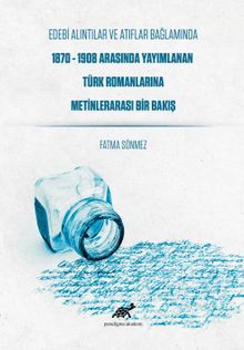 Edebi Alıntılar ve Atıflar Bağlamında 1870-1908 Arasında Yayımlanan Türk Romanlarına Metinlerarası Bir Bakış