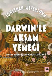 Darwin’le Akşam Yemeği: Evrim Yeme İçmeyi Nasıl Etkiler? - Jonathan Silvertown