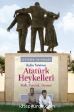 Atatürk Heykelleri & Kült, Estetik, Siyaset