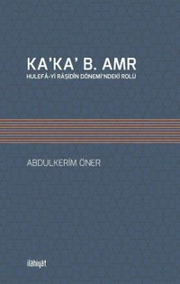 Ka’ka’ B. Amr Hulefa-yi Raşidîn Dönemi’ndeki Rolü