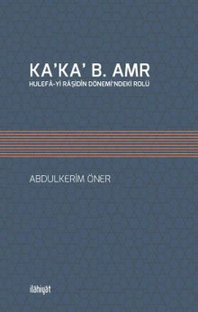 Ka’ka’ B. Amr Hulefa-yi Raşidîn Dönemi’ndeki Rolü