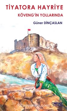Tiyatora Hayriye Köveng’in Yollarında - Güner Dinçaslan