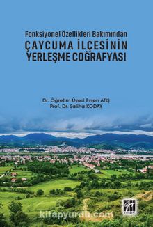 Fonksiyonel Özellikleri Bakımından Çaycuma İlçesinin Yerleşme Coğrafyası - Evren Atış