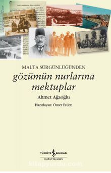Malta Sürgünlüğünden - Gözümün Nurlarına Mektuplar - Ahmet Ağaoğlu