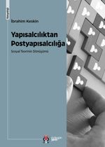 Yapısalcılıktan Postyapısalcılığa Sosyal Teorinin Dönüşümü