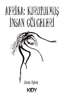 Afrika: Kurutulmuş İnsan Gölgeleri - Sinan Ayhan