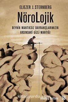 Nörolojik & Beynin Mantıksız Davranışlarımızın Ardındaki Gizli Mantığı - Eliezer J. Sternberg