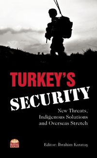 Turkey's Security: New Threats, Indigenous Solutions and Overseas Stretch