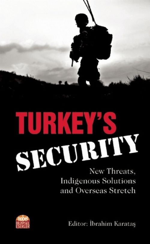 Turkey's Security: New Threats, Indigenous Solutions and Overseas Stretch