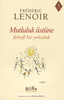 Mutluluk Üstüne Felsefi Bir Yolculuk - Frederic Lenoir