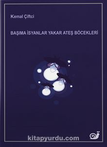 Başıma İsyanlar Yakar Ateş Böcekleri - Kemal Çiftci