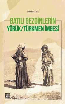 Batılı Gezginlerin Yörük-Türkmen İmgesi - Prof. Dr. Mehmet Ak
