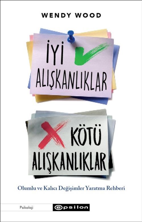 İyi Alışkanlıklar Kötü Alışkanlıklar: Olumlu ve Kalıcı Değişimler Yaratma Rehberi