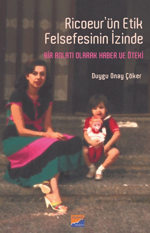 Ricoeur'ün Etik Felsefesinin İzinde & Bir Anlatı Olarak Haber ve Öteki