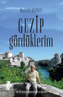 Gezip Gördüklerim - Mustafa Gazalcı