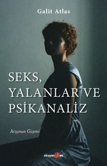 Seks, Yalanlar ve Psikanaliz & Arzunun Gizemi
