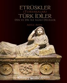 Etrüskler (Tursakalar)Türk İdiler - Adile Ayda