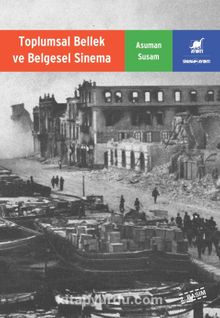 Toplumsal Bellek ve Belgesel Sinema - Asuman Susam
