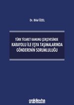 Türk Ticaret Kanunu Çerçevesinde Karayolu İle Eşya Taşımalarında Gönderenin Sorumluluğu