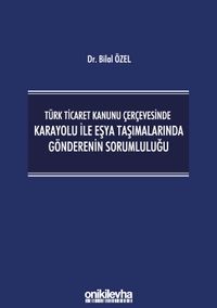 Türk Ticaret Kanunu Çerçevesinde Karayolu İle Eşya Taşımalarında Gönderenin Sorumluluğu