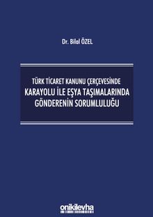 Türk Ticaret Kanunu Çerçevesinde Karayolu İle Eşya Taşımalarında Gönderenin Sorumluluğu