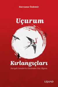 Uçurum Kırlangıçları & Suriyeli Annelerin Gözünden Göç Olgusu