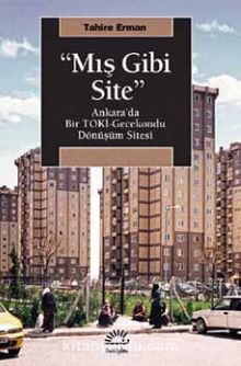 "Mış Gibi Site" & Ankara’da Bir TOKİ-Gecekondu Dönüşüm Sitesi