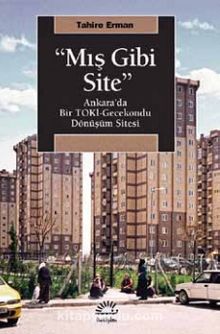 Mış Gibi Site & Ankara’da Bir TOKİ-Gecekondu Dönüşüm Sitesi - Tahire Erman