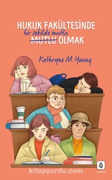 Hukuk Fakültesinde Bir Şekilde Mutlu Olmak - Kathryne M. Young