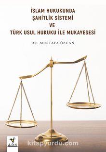 İslam Hukukunda Şahitlik Sistemi ve Türk Usul Hukuku ile Mukayesesi - Dr. Mustafa Özcan