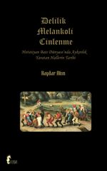 Delilik Melankoli Cinlenme & Hıristiyan Batı Dünyası'nda Ayrılık Yaratan Hallerin Tarihi