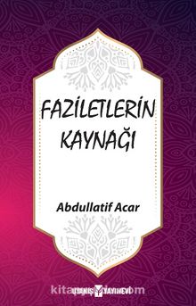 Faziletlerin Kaynağı - Abdullatif Acar