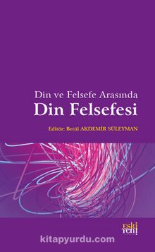 Din ve Felsefe Arasında Din Felsefesi - Betül Akdemir Süleyman