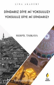 Dindarız Diye Mi Yoksuluz? Yoksuluz Diye Mi Dindarız? - Serpil Taşkaya