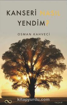 Kanseri Nasıl Yendim? - Osman Kahveci