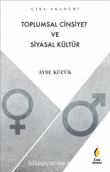 Toplumsal Cinsiyet ve Siyasal Kültür - Ayşe Küçük