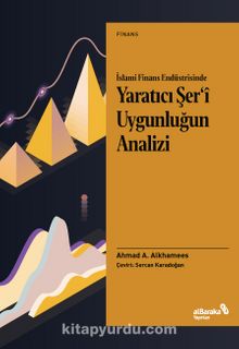 İslami Finans Endüstrisinde Yaratıcı Şer’î Uygunluğun Analizi - Ahmad A. Alkhamees