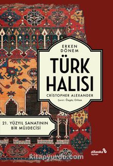 Erken Dönem Türk Halısı & 21. Yüzyıl Sanatının Bir Müjdecisi - Christopher Alexander
