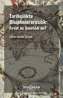 Tarihçilikte Disiplinlerarasılık & Fırsat mı Sınırlılık mı? - Ahmet Şimşek