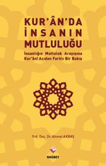 Kuran'da İnsanın Mutluluğu & İnsanlığın Mutluluk Arayışına Kur'ani  Açıdan Farklı Bir Bakış