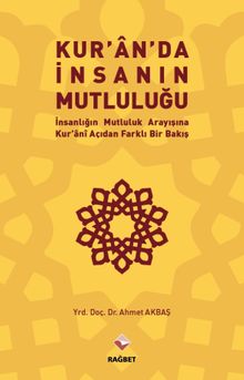 Kuran'da İnsanın Mutluluğu & İnsanlığın Mutluluk Arayışına Kur'ani  Açıdan Farklı Bir Bakış